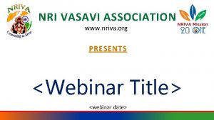 NRI VASAVI ASSOCIATION www nriva org PRESENTS Webinar