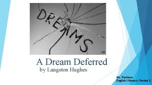 A Dream Deferred by Langston Hughes Ms Pacheco