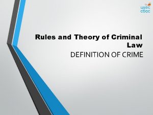 Rules and Theory of Criminal Law DEFINITION OF