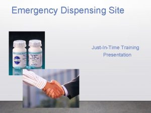 Emergency Dispensing Site JustInTime Training Presentation Objectives Activation