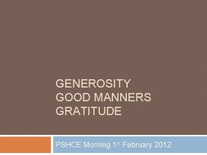 GENEROSITY GOOD MANNERS GRATITUDE PSHCE Morning 1 st