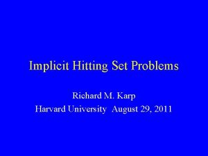 Implicit Hitting Set Problems Richard M Karp Harvard