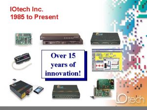 IOtech Inc 1985 to Present Over 15 years