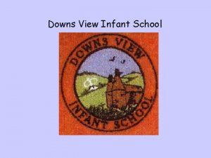 Downs View Infant School Welcome to Downs View