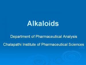 Alkaloids Department of Pharmaceutical Analysis Chalapathi Institute of