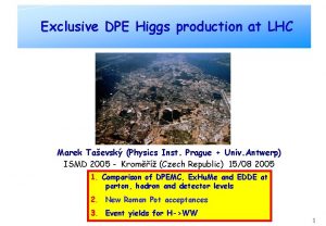 Exclusive DPE Higgs production at LHC Marek Taevsk