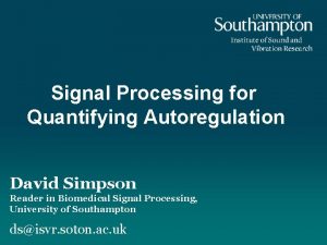 Signal Processing for Quantifying Autoregulation David Simpson Reader