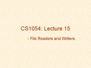 CS 1054 Lecture 15 File Readers and Writers