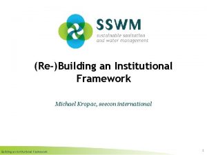 ReBuilding an Institutional Framework Michael Kropac seecon international