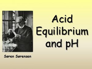 Acid Equilibrium and p H Srensen AcidBase Definitions