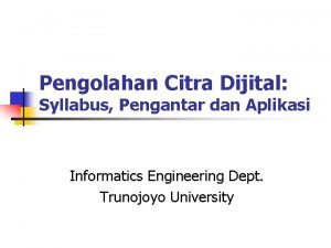 Pengolahan Citra Dijital Syllabus Pengantar dan Aplikasi Informatics