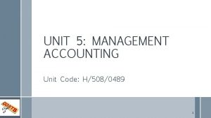 UNIT 5 MANAGEMENT ACCOUNTING Unit Code H5080489 1