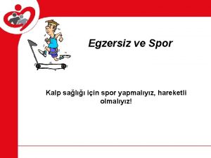 Egzersiz ve Spor Kalp sal iin spor yapmalyz