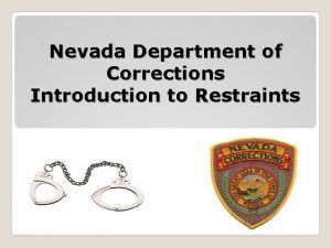 Nevada Department of Corrections Introduction to Restraints Objectives