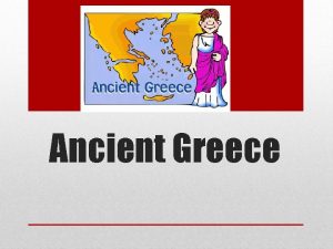 Ancient Greece Mainland Greece is a peninsula There