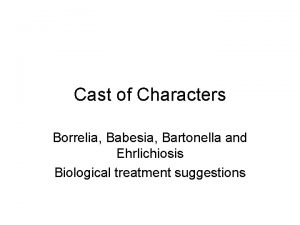 Cast of Characters Borrelia Babesia Bartonella and Ehrlichiosis