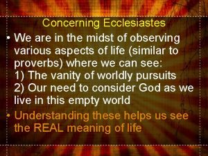 Concerning Ecclesiastes We are in the midst of