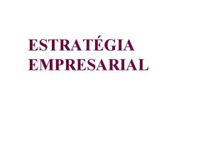 ESTRATGIA EMPRESARIAL ESTRATGIA um modelo de deciso unificado