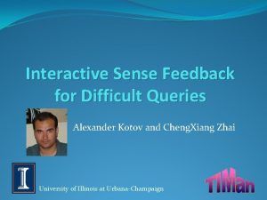 Interactive Sense Feedback for Difficult Queries Alexander Kotov