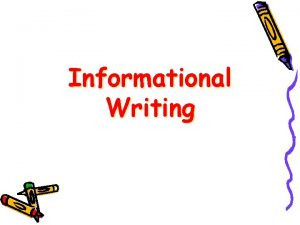 Informational Writing Defining Informational Writing Informational Writing Writing