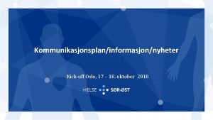 Kommunikasjonsplaninformasjonnyheter Kickoff Oslo 17 18 oktober 2018 Kommunikasjonsplan