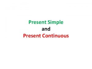 Present Simple and Present Continuous Present Simple uporabimo