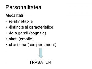 Personalitatea Modalitati relativ stabile distincte si caracteristice de