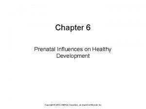 Chapter 6 Prenatal Influences on Healthy Development Copyright