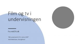 Film og tv i undervisningen Fra mit CFU