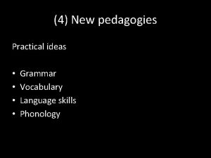 4 New pedagogies Practical ideas Grammar Vocabulary Language