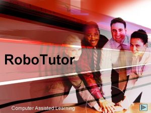 Robo Tutor Computer Assisted Learning What is Robo