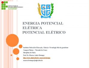 ENERGIA POTENCIAL ELTRICO Instituto Federal de Educao Cincia