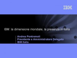 IBM la dimensione mondiale la presenza in Italia