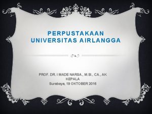 PERPUSTAKAAN UNIVERSITAS AIRLANGGA PROF DR I MADE NARSA