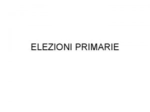 ELEZIONI PRIMARIE Classificazione primarie in base al grado