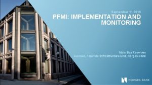 September 11 2019 PFMI IMPLEMENTATION AND MONITORING Mats