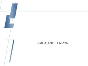ADA AND TERROR ADA and Terror Case Study