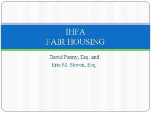 IHFA FAIR HOUSING David Penny Esq and Eric