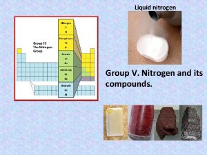 Liquid nitrogen Group V Nitrogen and its compounds