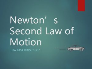 Newtons Second Law of Motion HOW FAST DOES