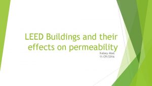 LEED Buildings and their effects on permeability Kelsey