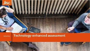 20112015 Technologyenhanced assessment Overview Introductions and context Assessment
