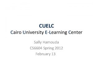 CUELC Cairo University ELearning Center Sally Hamouda CS