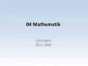 04 Mathematik Lsungen 2011 ZKM Mathematik Aufgaben Serie