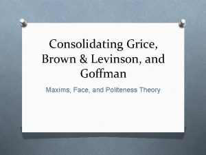 Consolidating Grice Brown Levinson and Goffman Maxims Face