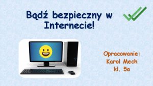 Bd bezpieczny w Internecie Opracowanie Karol Mech kl