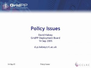 Policy Issues David Kelsey Grid PP Deployment Board