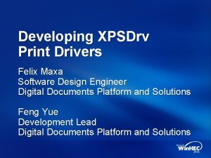 Developing XPSDrv Print Drivers Felix Maxa Software Design