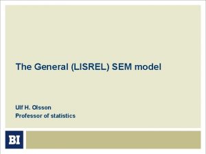 The General LISREL SEM model Ulf H Olsson