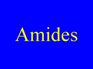 Amides Amides O RC NH 2 Alkanoamide Common